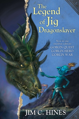 The Legend of Jig Dragonslayer: Goblin Quest/Goblin Hero/Goblin War - Hines, Jim C