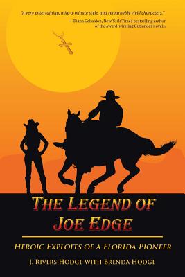 The Legend of Joe Edge: Heroic Exploits of a Florida Pioneer - Hodge, J Rivers, and Hodge, Brenda