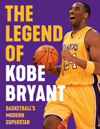 The Legend of Kobe Bryant: Basketball's Modern Superstar