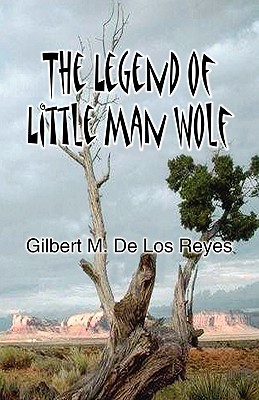 The Legend of Little Man Wolf - De Los Reyes, Gilbert M