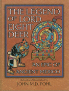 The Legend of Lord Eight Deer: An Epic of Ancient Mexico