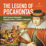 The Legend of Pocahontas North American Colonization Biography Grade 3 Children's Biographies