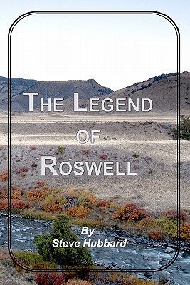 The Legend of Roswell - Hubbard, Steve