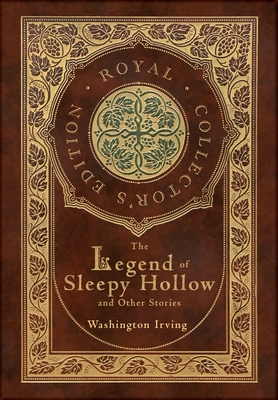 The Legend of Sleepy Hollow and Other Stories (Royal Collector's Edition) (Case Laminate Hardcover with Jacket) (Annotated) - Irving, Washington