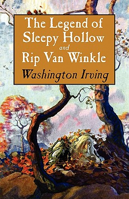 The Legend of Sleepy Hollow and Rip Van Winkle - Irving, Washington