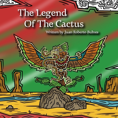 The Legend Of The Cactus - Bulnes, Juan Roberto