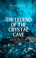 The Legend of the Crystal Cave: Discovering the Truth Behind the Myths