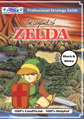 The Legend of Zelda (NES Classic) Strategy Guide Book (Black and White Budget-Friendly Edition): 100% Unofficial - 100% Helpful Walkthrough - Guides, Alpha Strategy