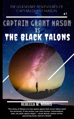 The Legendary Adventures of Captain Grant Mason: Captain Grant Mason vs. The Black Talons (Book One) - Norris, Rebecca M