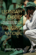 The Legendary Caddies of Augusta National: Inside Stories from Golf's Greatest Stage (Large Print Edition)