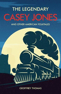 The Legendary Casey Jones: and Other American Folktales