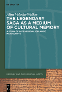 The Legendary Saga as a Medium of Cultural Memory: A Study of Late Medieval Icelandic Manuscripts