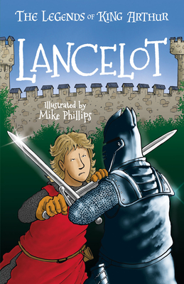 The Legends of King Arthur: Lancelot - Mayhew, Tracey (Retold by)