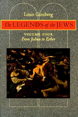 The Legends of the Jews: From Joshua to Esther - Ginzberg, Louis, Professor