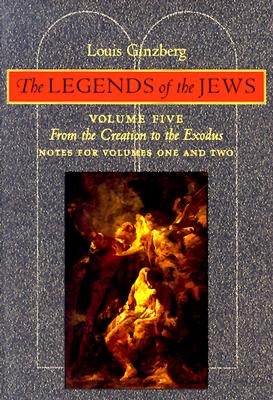 The Legends of the Jews: From the Creation to Exodus: Notes for Volumes 1 and 2 - Ginzberg, Louis, Professor