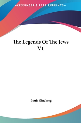 The Legends Of The Jews V1 - Ginzberg, Louis, Professor