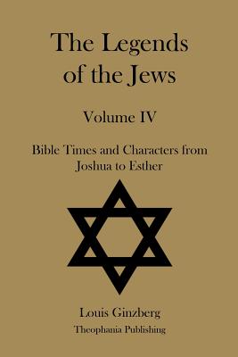The Legends of the Jews Volume IV - Ginzberg, Louis, Professor
