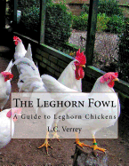 The Leghorn Fowl: A Guide to Leghorn Chickens