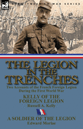 The Legion in the Trenches: Two Accounts of the French Foreign Legion During the First World War