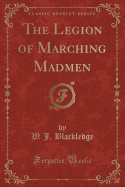 The Legion of Marching Madmen (Classic Reprint)