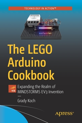 The Lego Arduino Cookbook: Expanding the Realm of Mindstorms Ev3 Invention - Koch, Grady