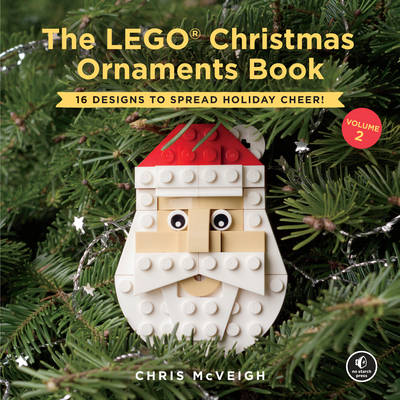 The Lego Christmas Ornaments Book, Volume 2: 16 Designs to Spread Holiday Cheer! - McVeigh, Chris