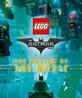 The Lego(r) Batman Movie: The Making of the Movie - DK, and Miller-Zarneke, Tracey