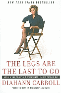 The Legs Are the Last to Go: Aging, Acting, Marrying, and Other Things I Learned the Hard Way