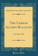 The Lehigh Alumni Bulletin: December 1938 (Classic Reprint)