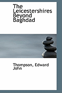 The Leicestershires Beyond Baghdad