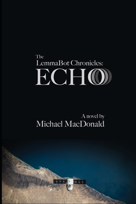The LemmaBot Chronicles: Echo - MacDonald, Michael