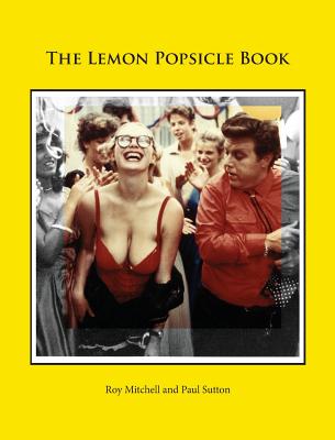 The Lemon Popsicle Book (Hardback Limited Edition) - Mitchell, Roy, and Sutton, Paul