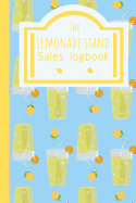 The Lemonade Stand Sales Logbook: Creative First business For Young Children Teach The Importance Of Making money, Journal For Lemonade Stand.