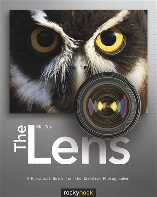 The Lens: A Practical Guide for the Creative Photographer - Guy, NK