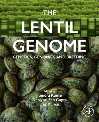 The Lentil Genome: Genetics, Genomics and Breeding - Kumar, Jitendra (Editor), and Sen Gupta, Debjyoti (Editor), and Kumar, Shiv (Editor)
