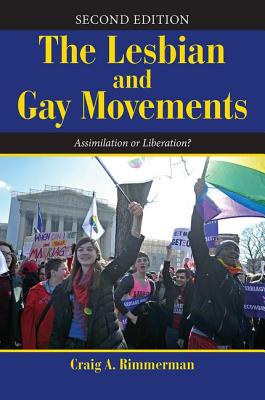 The Lesbian and Gay Movements: Assimilation or Liberation? - Rimmerman, Craig A
