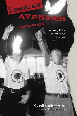 The Lesbian Avenger Handbook: A Handy Guide to Homemade Revolution - Cogswell, Kelly J (Editor), and Schulman, Sarah M, and Simo, Ana M (Editor)