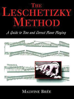 The Leschetizky Method: A Guide to Fine - Bree, Malwine