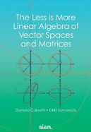 The Less Is More Linear Algebra of Vector Spaces and Matrices