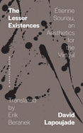 The Lesser Existences: ?tienne Souriau, an Aesthetics for the Virtual