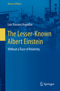 The Lesser-Known Albert Einstein: Without a Trace of Relativity