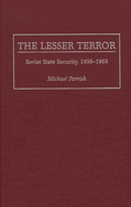 The Lesser Terror: Soviet State Security, 1939-1953