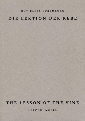 The Lesson of the Vine: Die Lektion der Rebe, Leiwen Mosel - Luxemburg, Rut, and Garcia Duettmann, Alexander (Text by), and Lynch, Patrick (Text by)