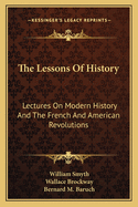 The Lessons Of History: Lectures On Modern History And The French And American Revolutions