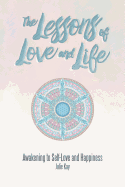 The Lessons of Love and Life: Awakening to Self-Love and Happiness