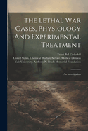 The Lethal War Gases, Physiology And Experimental Treatment: An Investigation