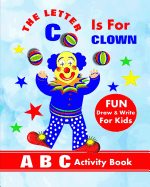 The Letter C Is for Clown: A B C Activity Book