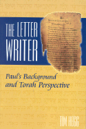 The Letter Writer: Paul's Background and Torah Perspective - Hegg, Tim