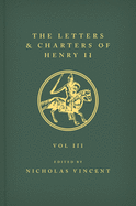 The Letters and Charters of Henry II, King of England 1154-1189 The Letters and Charters of Henry II, King of England 1154-1189: Volume I