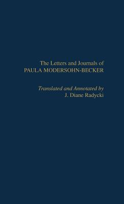 The Letters and Journals of Paula Modersohn-Becker - Radycki, Diane J, and Comini, Alessandra (Foreword by), and Rich, Adrienne (Foreword by)